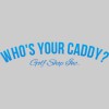Who's Your Caddy Golf Shop