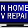 In Home TV-Electronic Service 24/7