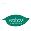 Freshcut Downtown